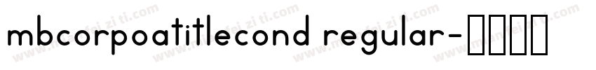 mbcorpoatitlecond regular字体转换